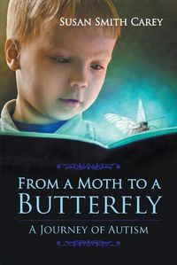 Cover image for From a Moth to a Butterfly: A Journey of Autism