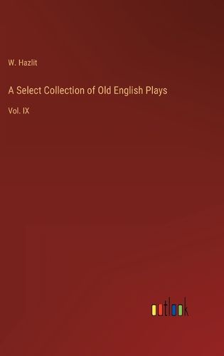 Cover image for A Select Collection of Old English Plays