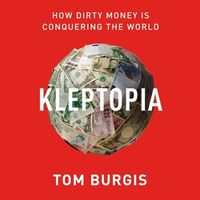 Cover image for Kleptopia: How Dirty Money Is Conquering the World