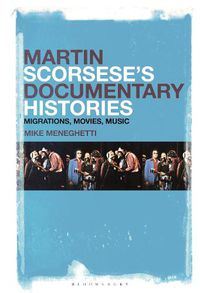 Cover image for Martin Scorsese's Documentary Histories: Migrations, Movies, Music