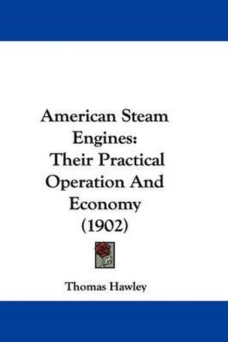 American Steam Engines: Their Practical Operation and Economy (1902)