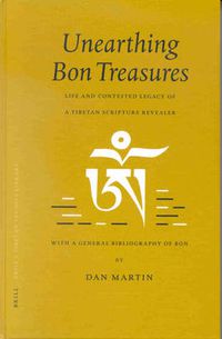 Cover image for Unearthing Bon Treasures: Life and Contested Legacy of a Tibetan Scripture Revealer, with a General Bibliography of Bon