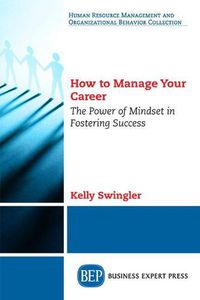 Cover image for How to Manage Your Career: The Power of Mindset in Fostering Success