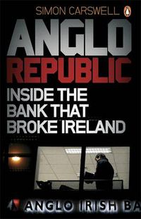 Cover image for Anglo Republic: Inside the bank that broke Ireland