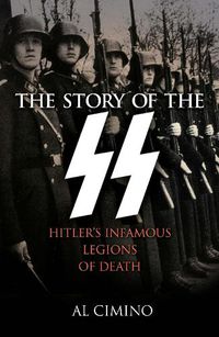 Cover image for The Story of the SS: Hitler's Infamous Legions of Death