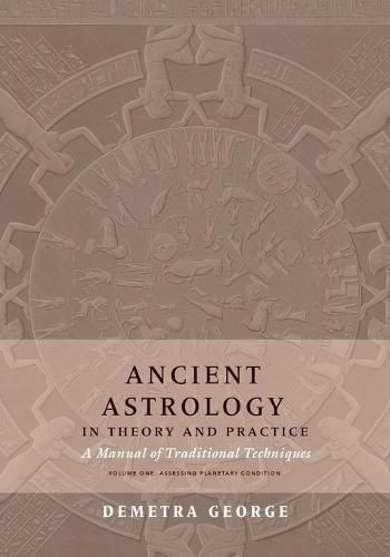 Cover image for Ancient Astrology in Theory and Practice: A Manual of Traditional Techniques, Volume I: Assessing Planetary Condition