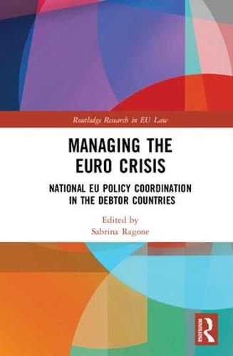 Cover image for Managing the Euro Crisis: National EU policy coordination in the debtor countries