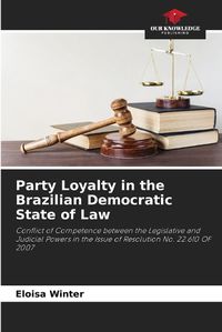 Cover image for Party Loyalty in the Brazilian Democratic State of Law