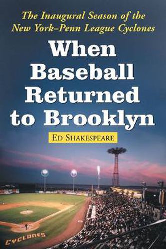 Cover image for When Baseball Returned to Brooklyn: The Inaugural Season of the New York-Penn League Cyclones