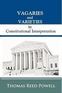 Cover image for Vagaries and Varieties in Constitutional Interpretation