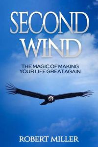 Cover image for Second Wind: The Magic of Making Your Life Great Again