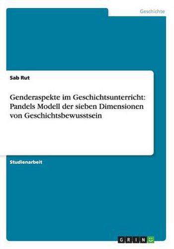 Cover image for Genderaspekte im Geschichtsunterricht: Pandels Modell der sieben Dimensionen von Geschichtsbewusstsein