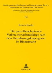 Cover image for Die Grenzueberschreitende Verbraucherverbandsklage Nach Dem Unterlassungsklagengesetz Im Binnenmarkt