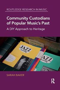 Cover image for Community Custodians of Popular Music's Past: A DIY Approach to Heritage