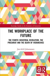 Cover image for The Workplace of the Future: The Fourth Industrial Revolution, the Precariat and the Death of Hierarchies