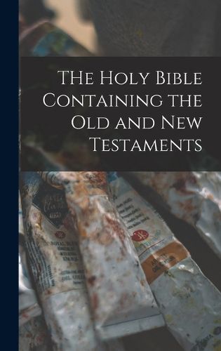 Cover image for THe Holy Bible Containing the Old and New Testaments