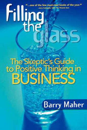 Cover image for Filling the Glass: The Skeptic's Guide to Positive Thinking in Business