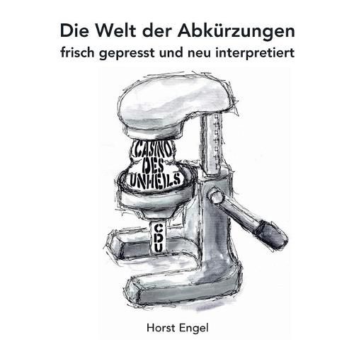 Cover image for Die Welt der Abkurzungen: frisch gepresst und neu interpretiert