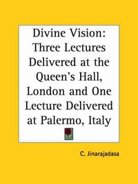 Cover image for Divine Vision: Three Lectures Delivered at the Queen's Hall, London and One Lecture Delivered at Palermo, Italy (1928)