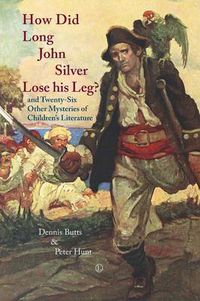 Cover image for How Did Long John Silver Lose his Leg: and Twenty-Six Other Mysteries of Children's Literature