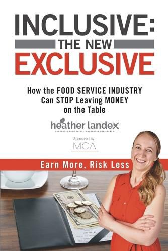 Cover image for Inclusive: THE NEW EXCLUSIVE: How The FOOD SERVICE INDUSTRY Can STOP Leaving MONEY On The Table. Earn More, Risk Less!