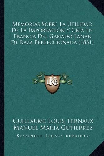 Memorias Sobre La Utilidad de La Importacion y Cria En Francia del Ganado Lanar de Raza Perfeccionada (1831)