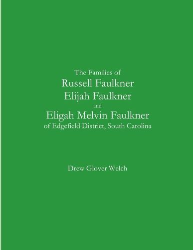 Cover image for The Families of Russell Faulkner, Elijah Faulkner, and Eligah Melvin Faulkner of Edgefield District, South Carolina
