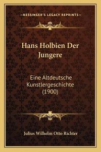 Cover image for Hans Holbien Der Jungere: Eine Altdeutsche Kunstlergeschichte (1900)