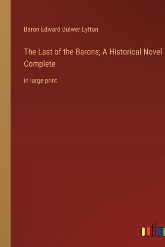 Cover image for The Last of the Barons; A Historical Novel Complete