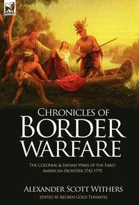 Cover image for Chronicles of Border Warfare: the Colonial & Indian Wars of the Early American Frontier 1742-1795