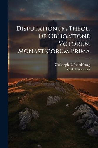 Cover image for Disputationum Theol. De Obligatione Votorum Monasticorum Prima