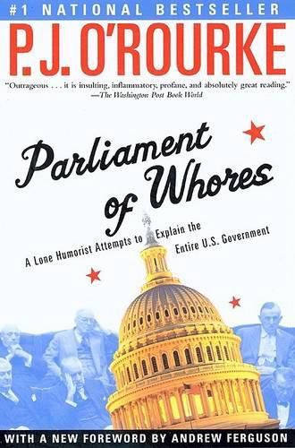 Cover image for Parliament of Whores: A Lone Humorist Attempts to Explain the Entire U.S. Government