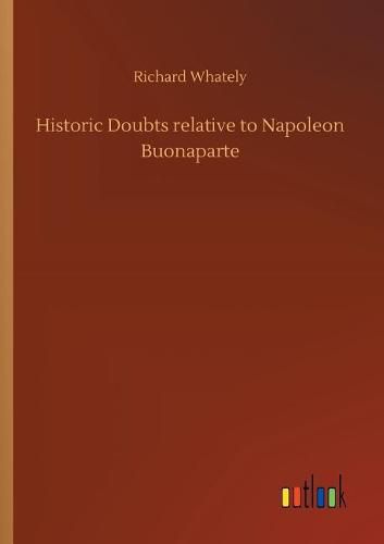 Cover image for Historic Doubts relative to Napoleon Buonaparte