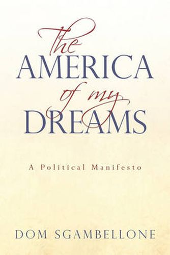 Cover image for The America of My Dreams: A Political Manifesto