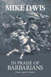 Cover image for In Praise Of Barbarians: Essays Against the Empire