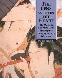 Cover image for The Lens Within the Heart: The Western Scientific Gaze and Popular Imagery in Later Edo Japan