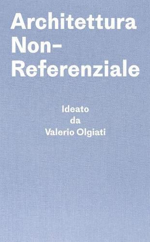 Cover image for Architettura Non-Referenziale: Ideato da Valerio Olgiati - Scritto da Markus Breitschmid