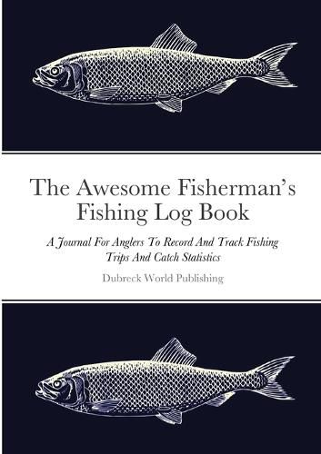 Cover image for The Awesome Fisherman's Fishing Log Book