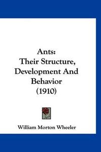 Cover image for Ants: Their Structure, Development and Behavior (1910)