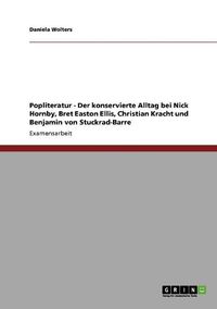 Cover image for Popliteratur - Der Konservierte Alltag Bei Nick Hornby, Bret Easton Ellis, Christian Kracht Und Benjamin Von Stuckrad-Barre