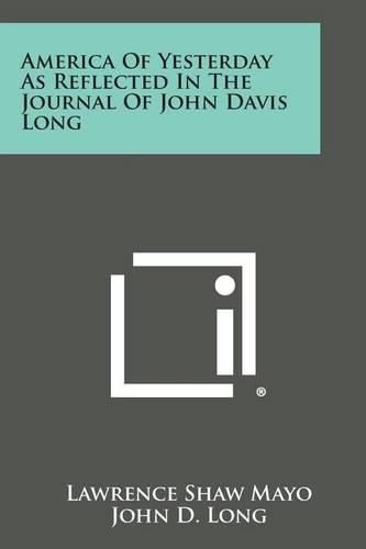 Cover image for America of Yesterday as Reflected in the Journal of John Davis Long