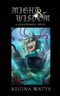 Cover image for Might & Wisdom: Book III of The Burningsoul Saga