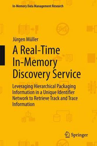 Cover image for A Real-Time In-Memory Discovery Service: Leveraging Hierarchical Packaging Information in a Unique Identifier Network to Retrieve Track and Trace Information