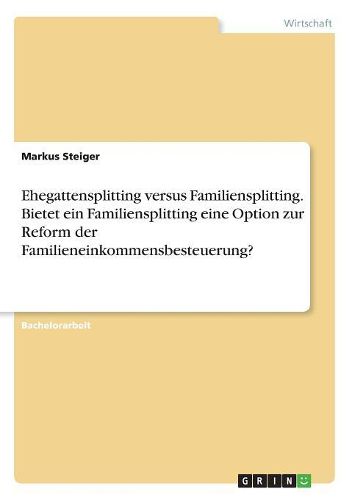 Cover image for Ehegattensplitting versus Familiensplitting. Bietet ein Familiensplitting eine Option zur Reform der Familieneinkommensbesteuerung?