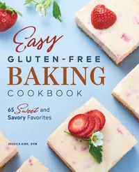 Cover image for Easy Gluten-Free Baking Cookbook: 65 Sweet and Savory Favorites