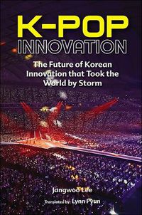 Cover image for K-pop Innovation: The Future Of Korean Innovation That Took The World By Storm