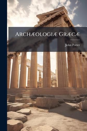 Cover image for Arch Ologi Gr C: Or, the Antiquities of Greece