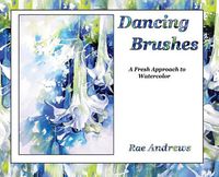 Cover image for Dancing Brushes: A Fresh Approach to Watercolor