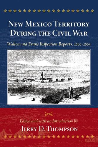Cover image for New Mexico Territory During the Civil War: Wallen and Evans Inspection Reports, 1862-1863