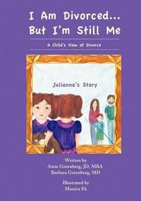 Cover image for I Am Divorced...But I'm Still Me - A Child's View of Divorce - Julianna's Story